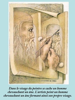 Dans le visage du peintre se cache un homme
chevauchant un âne. L'artiste peint un homme
chevauchant un âne formant ainsi son propre visage.
 