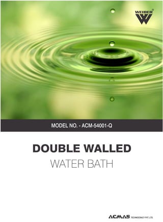 DOUBLE WALLED
WATER BATH
R
MODEL NO. - ACM-54001-Q
 
