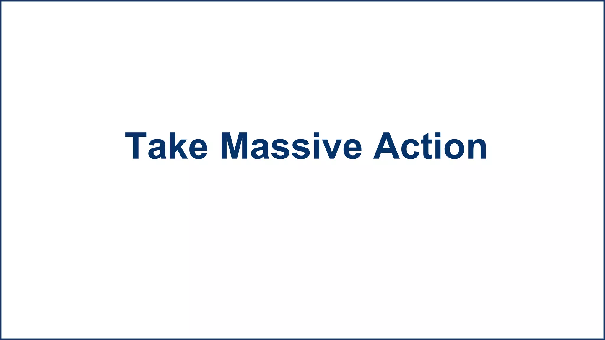 Take Massive Action
 