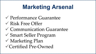  Performance Guarantee
 Risk Free Offer
 Communication Guarantee
 Smart Seller Program
 Marketing Plan
Certified Pre-Owned
Marketing Arsenal
 