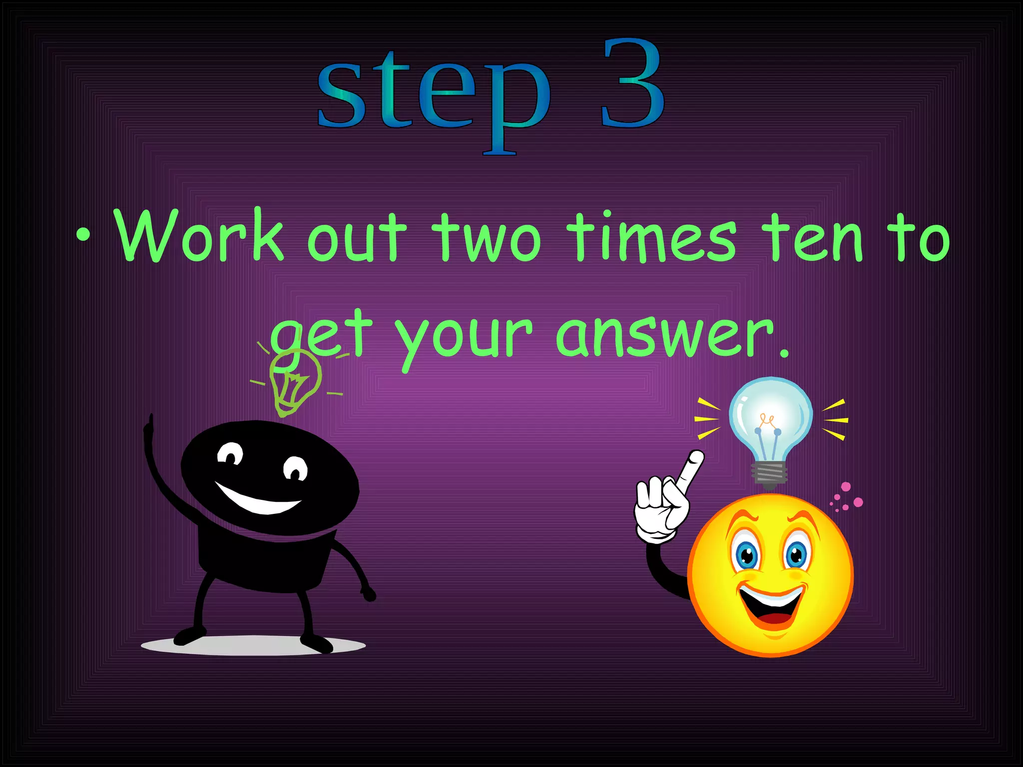 Work out two times ten to get your answer. step 3