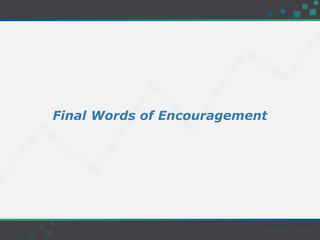 Final Words of Encouragement
 