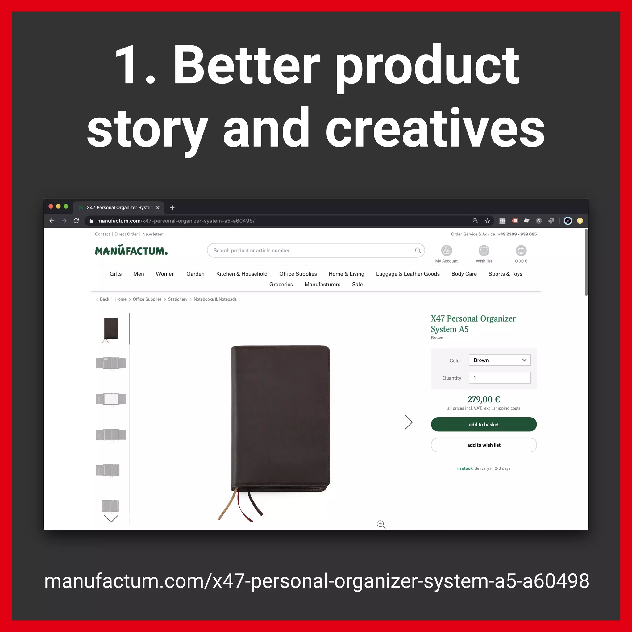 1. Better product
story and creatives
manufactum.com/x47-personal-organizer-system-a5-a60498
 