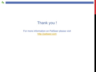Thank you !

For more information on PatSeer please visit
             http://patseer.com
 