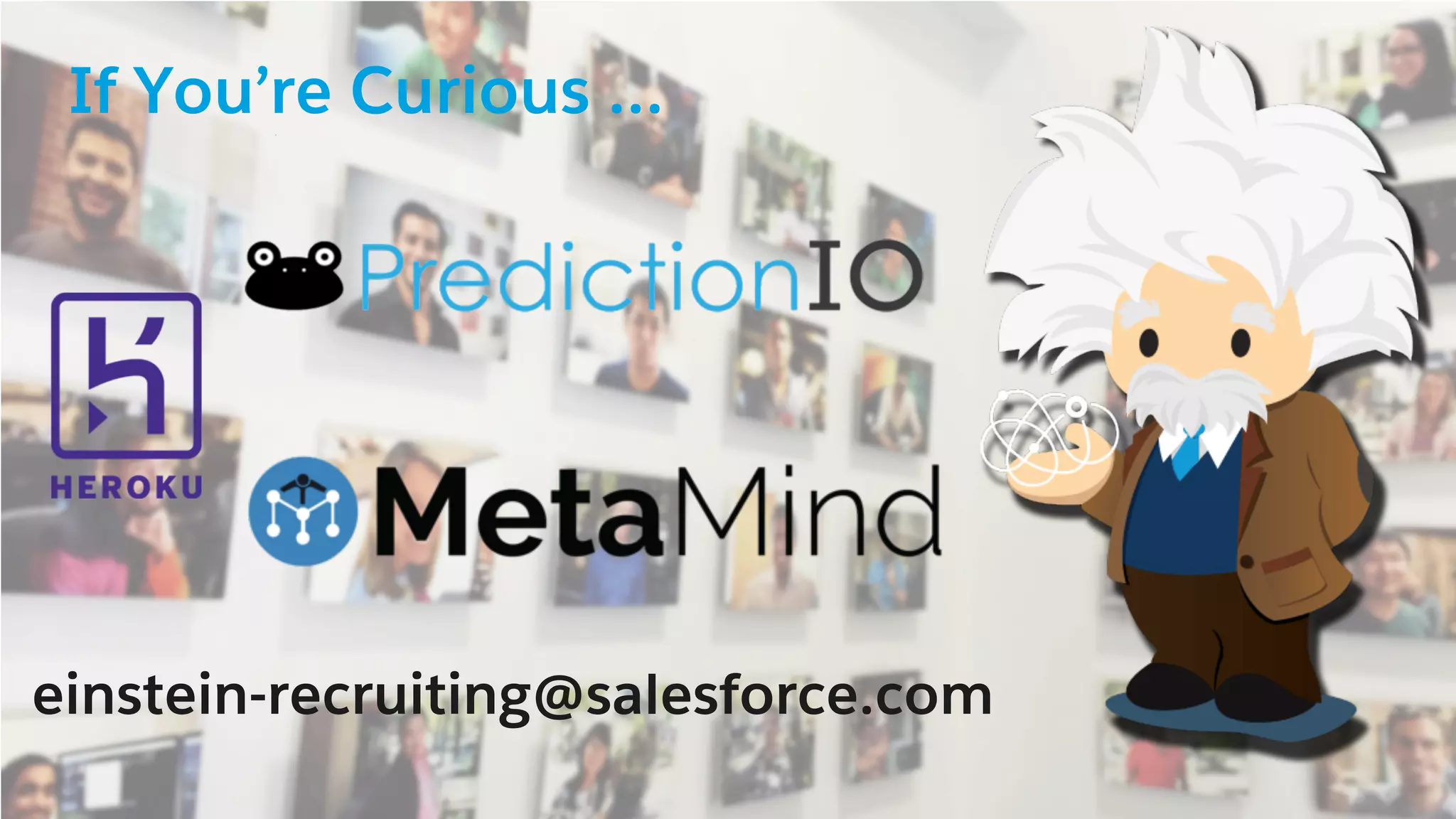 If You’re Curious …
einstein-recruiting@salesforce.com
 