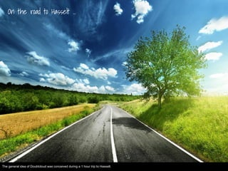 On the road to Hasselt …
The general idea of Doubtcloud was conceived during a 1 hour trip to Hasselt.
 