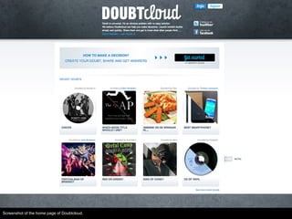 BUILDING MVP
● # design excercises
● First in code, then apply design
● Beta version for friends
First release on 12/02/13
Screenshot of the home page of Doubtcloud.
 