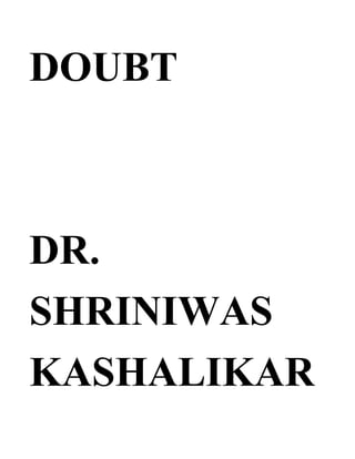 DOUBT



DR.
SHRINIWAS
KASHALIKAR
 