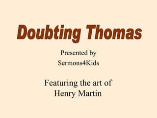 Presented by
    Sermons4Kids

Featuring the art of
  Henry Martin
 