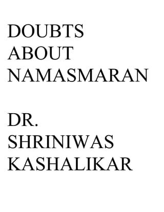 DOUBTS
ABOUT
NAMASMARAN

DR.
SHRINIWAS
KASHALIKAR
 