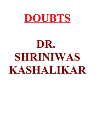 DOUBTS

    DR.
 SHRINIWAS
KASHALIKAR
 