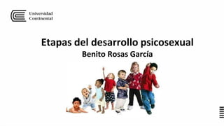 Etapas del desarrollo psicosexual
Benito Rosas García
 