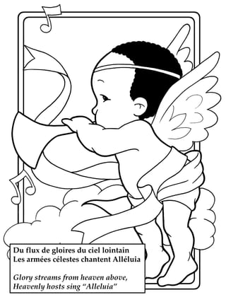 Du flux de gloires du ciel lointain
Les armées célestes chantent Alléluia
Glory streams from heaven above,
Heavenly hosts sing “Alleluia”

 