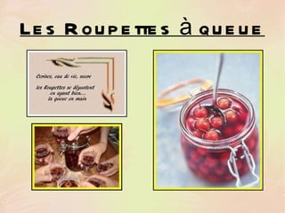 Les Roupettes à queue 