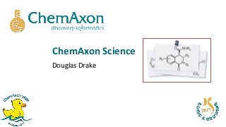 ChemAxon Science
Douglas Drake
 