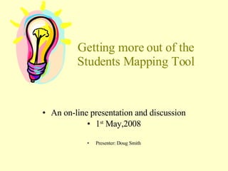 Getting more out of the Students Mapping Tool ,[object Object],[object Object],[object Object]