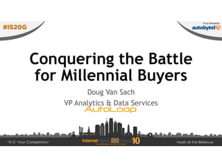 Conquering the Battle for
Millennial Buyers
Doug Van Sach
VP Analytics & Data Services
 