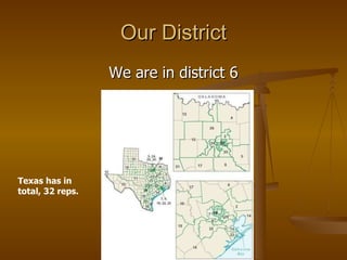 Our District We are in district 6 Texas has in total, 32 reps. 