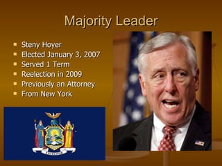 Majority Leader Steny Hoyer  Elected January 3, 2007  Served 1 Term Reelection in 2009 Previously an Attorney From New York 