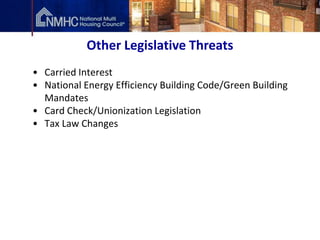 Other Legislative Threats
• Carried Interest
• National Energy Efficiency Building Code/Green Building
  Mandates
• Card Check/Unionization Legislation
• Tax Law Changes
 