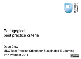 Pedagogical  best practice criteria Doug Clow JISC Best Practice Criteria for Sustainable E-Learning 1 st  November 2011 