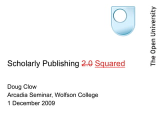 Doug Clow  Arcadia Seminar, Wolfson College 1 December 2009 