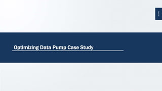 PAGE36PAGE36
Optimizing Data Pump Case Study
 
