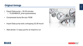PAGE38
Original timings
• Export Data pump – 30-35 minutes
o FLASHBACK_time=systimestamp
• Compressed dump file size 70GB
• Import Data pump took a whopping 32-36 hours!
• Wait almost 1.5 days just for an Import to run
 
