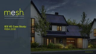 www.mesh-energy.com
IES VE Case Study:
RIBA 2030
 