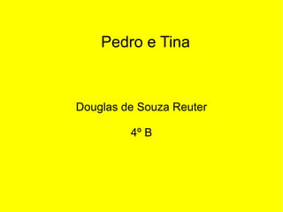 Pedro e Tina Douglas de Souza Reuter 4º B 
