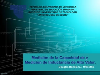 Douglas Bonilla C.I. 19974465, 
REPÚBLICA BOLIVARIANA DE VENEZUELAMINISTERIO DE EDUCACIÓN SUPERIORINSTITUTO UNIVERSITARIO DE TECNOLOGÍA“ANTONIO JOSÉ DE SUCRE”  