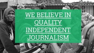 WE BELIEVE IN
QUALITY
INDEPENDENT
JOURNALISM
 