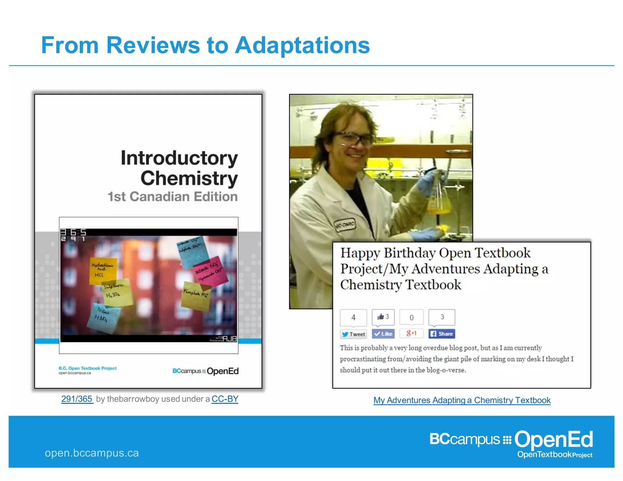 open.bccampus.ca
From  Reviews  to  Adaptations
My  Adventures  Adapting  a  Chemistry  Textbook291/365   by  thebarrowboy used  under  a  CC-­BY
 