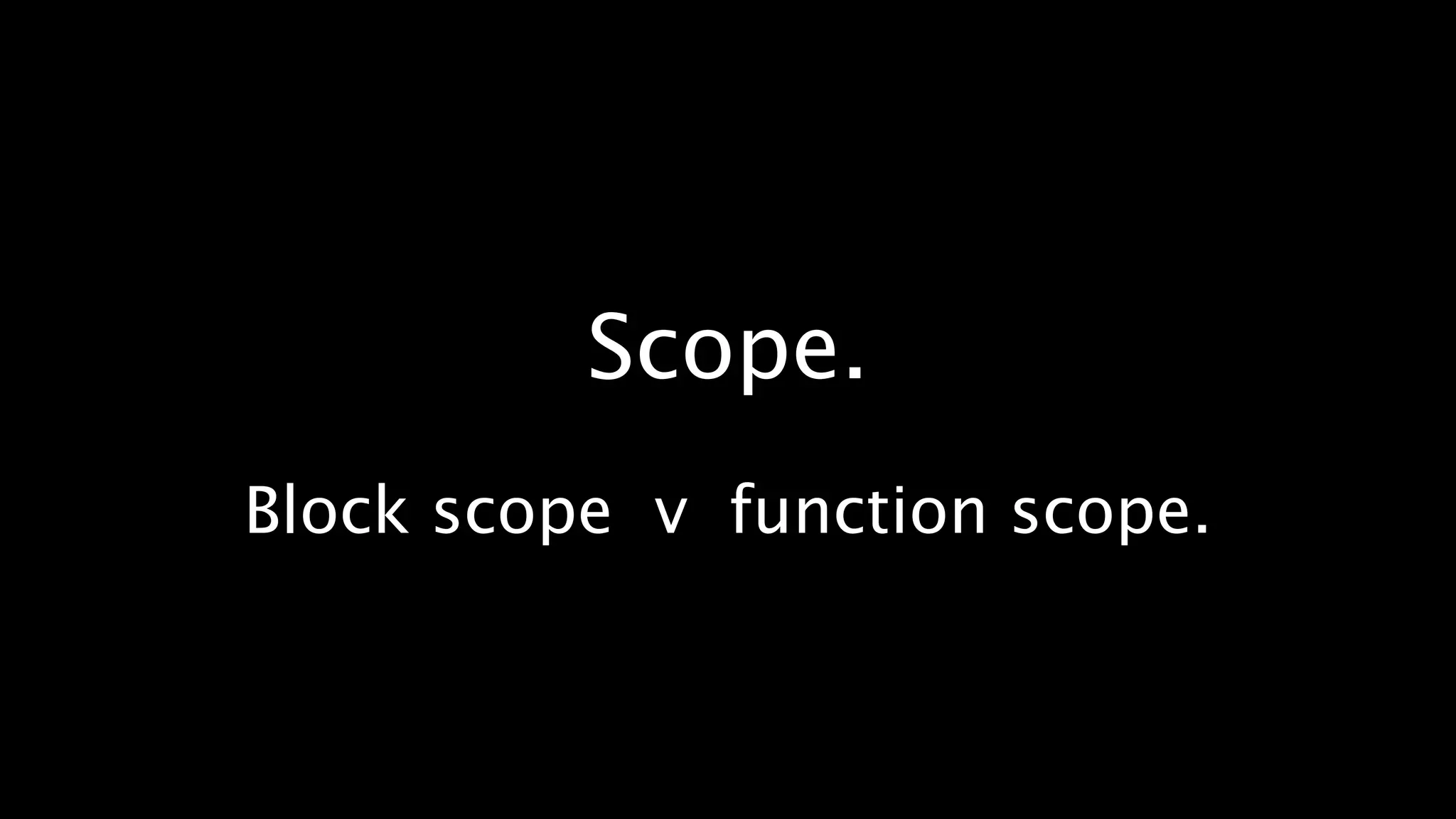 Scope.
Block scope v function scope.
 