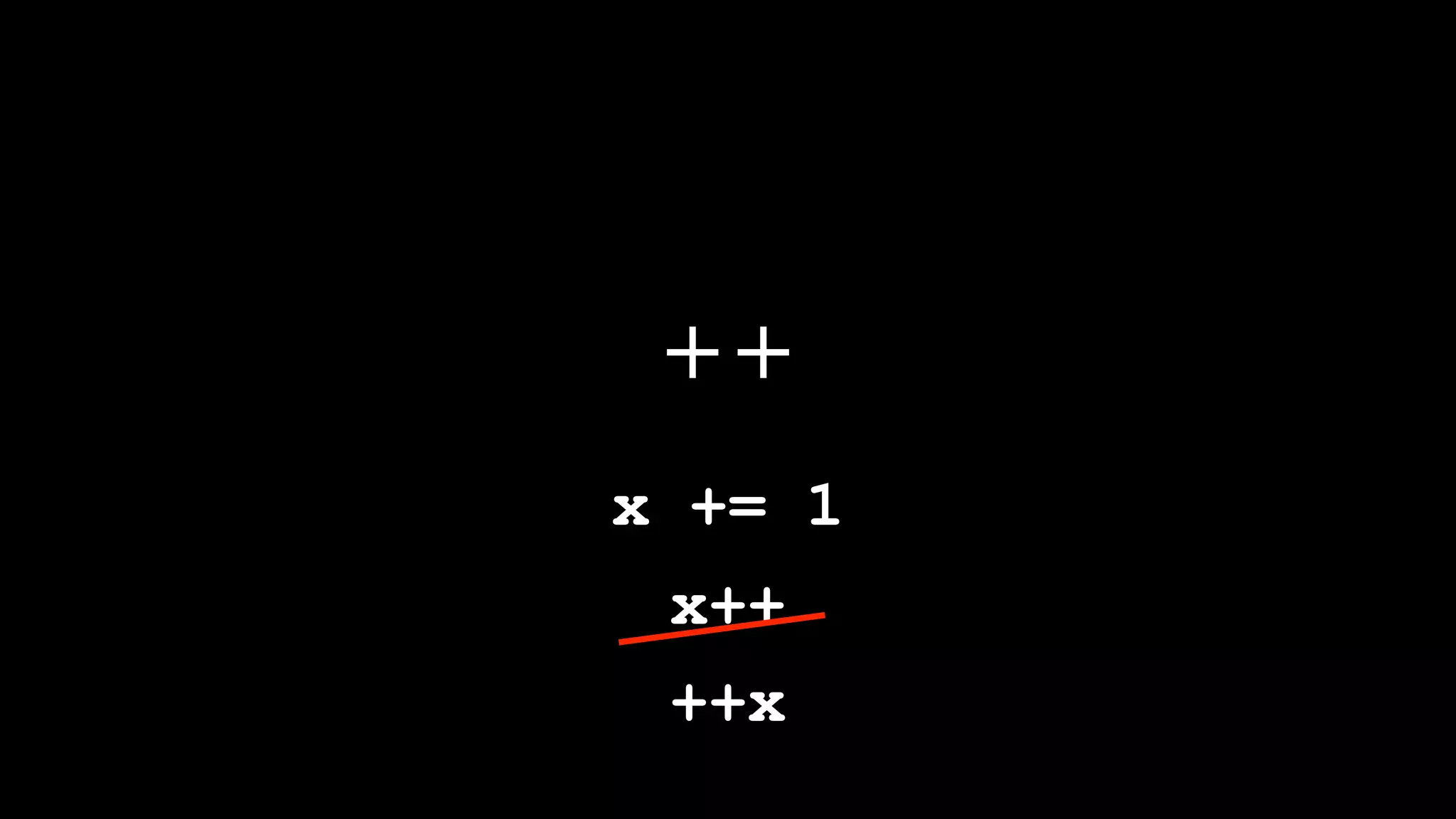 ++
x += 1
 x++
 ++x
 
