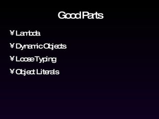 Good Parts Lambda Dynamic Objects Loose Typing Object Literals 