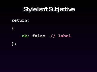 Style Isn't Subjective return; {  ok:  false  // label }; 