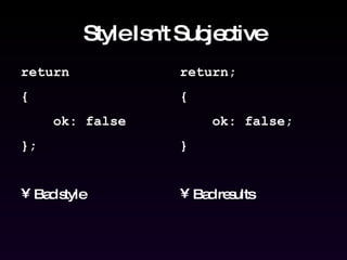 Style Isn't Subjective return { ok: false }; Bad style return; { ok: false; } Bad results 