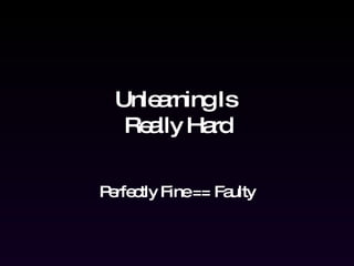 Unlearning Is  Really Hard Perfectly Fine == Faulty 