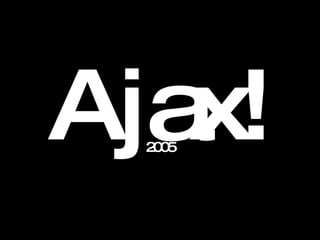 Ajax! 2005 