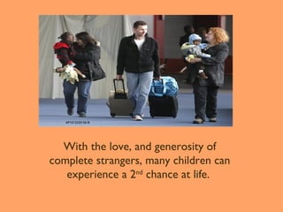 AP101222015618

With the love, and generosity of
complete strangers, many children can
nd
experience a 2 chance at life.

 