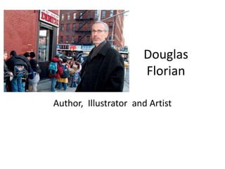 Douglas
Florian
Author, Illustrator and Artist
 