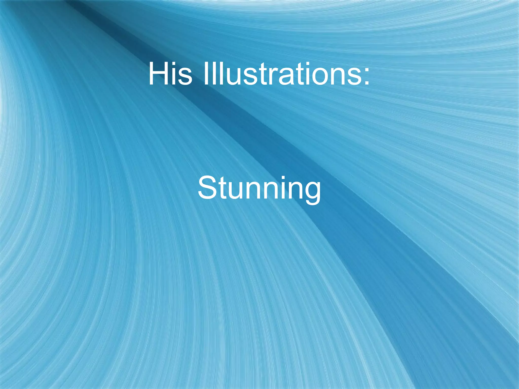 His Illustrations:


   Stunning
 