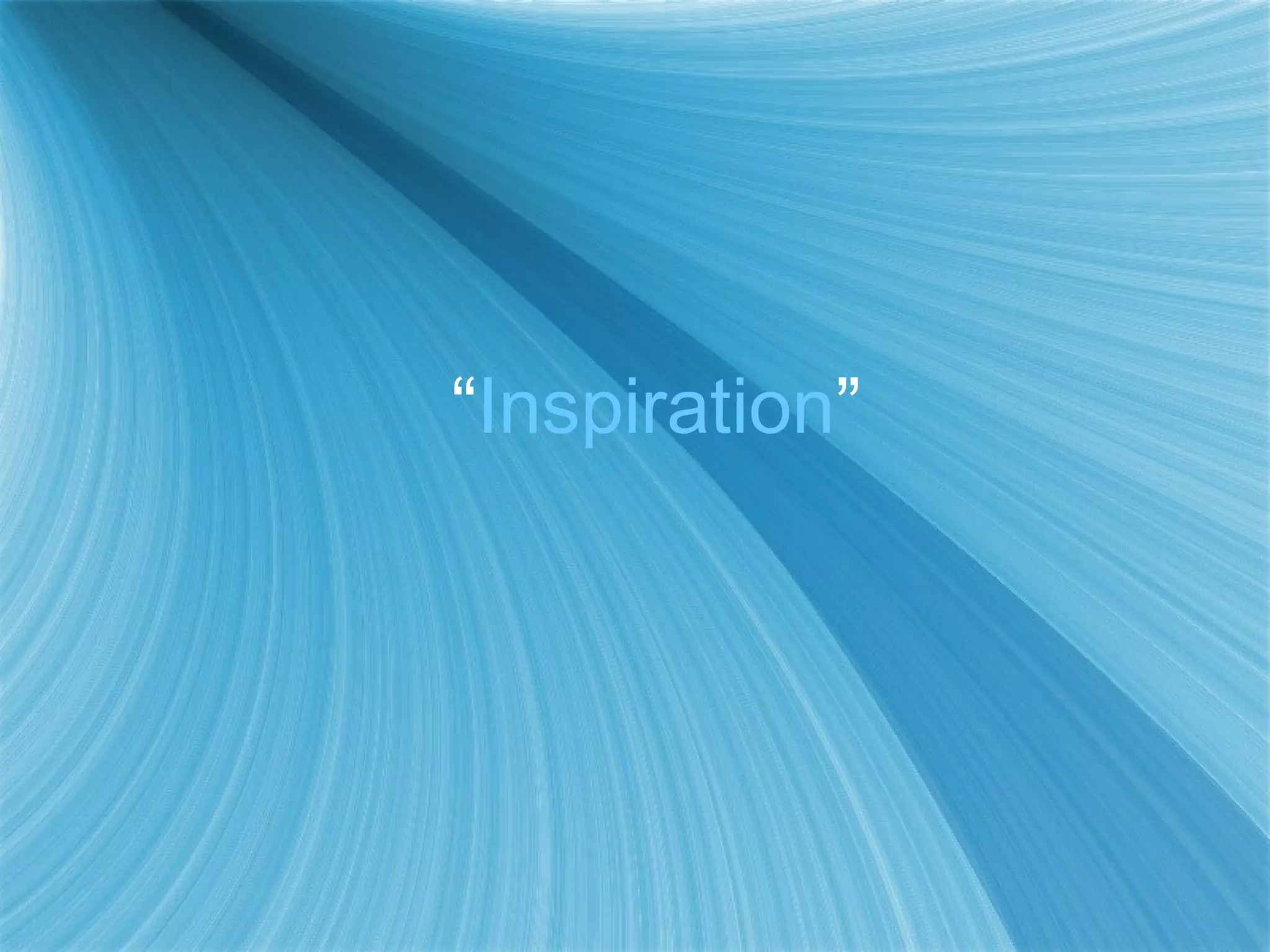 “Inspiration”
 