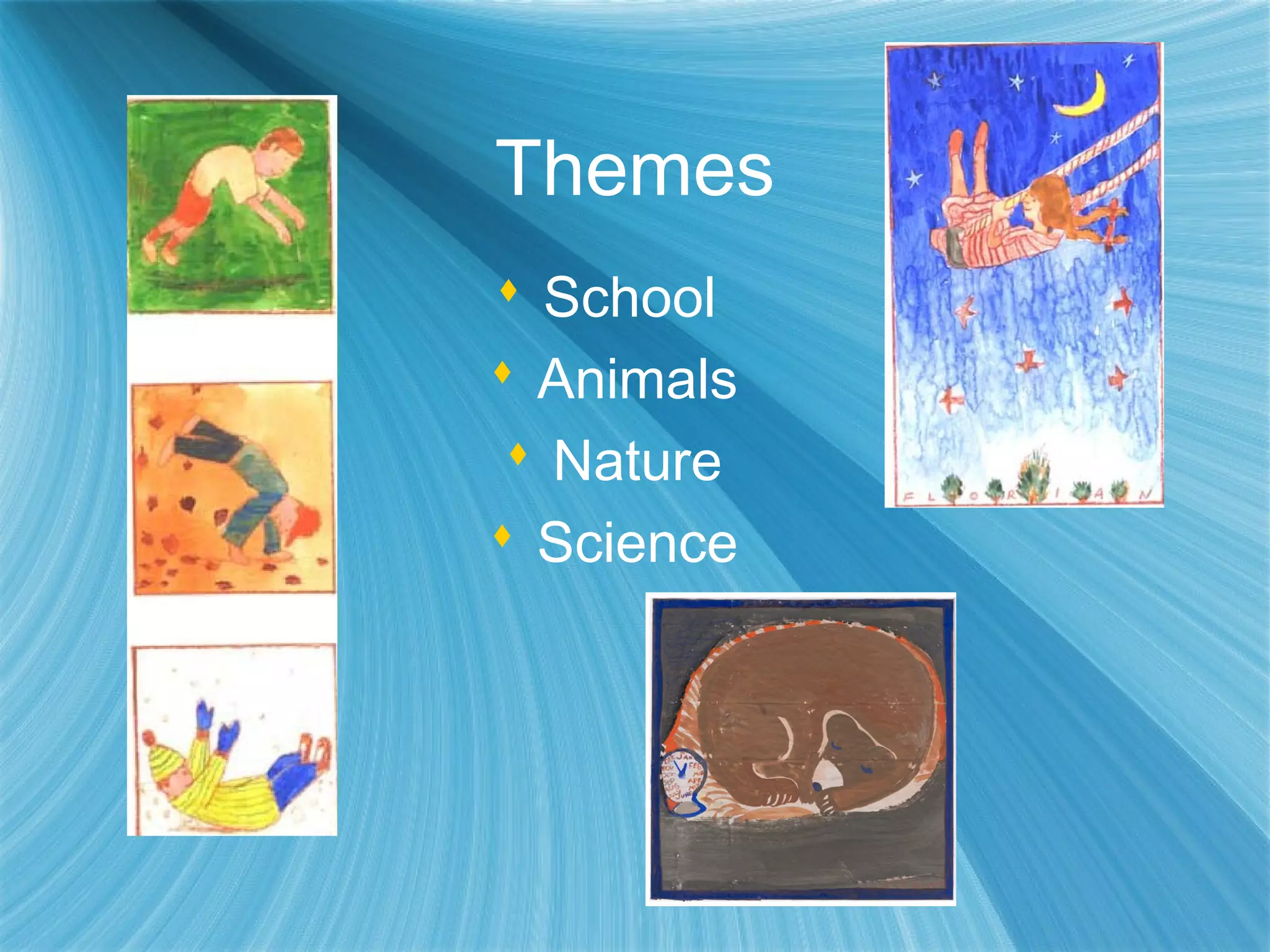 Themes
 School
 Animals
  Nature
 Science
 