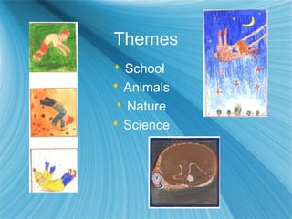Themes
 School
 Animals
  Nature
 Science
 
