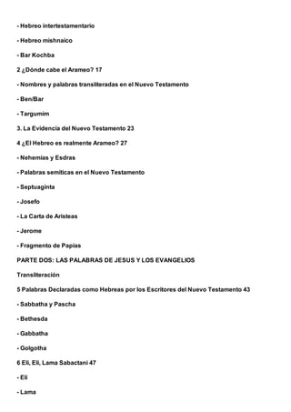 - Hebreo histórico

- Hebreo intertestamentario

- Hebreo mishnaico

- Bar Kochba

2 ¿Dónde cabe el Arameo? 17

- Nombres ...
