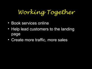 Working Together Book services online Help lead customers to the landing page Create more traffic, more sales 