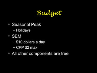 Budget Seasonal Peak Holidays SEM $10 dollars a day CPP $2 max All other components are free 