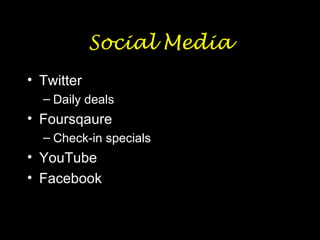 Social Media Twitter Daily deals Foursqaure Check-in specials YouTube Facebook 